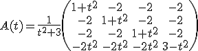 A(t)=\frac{ 1}{t^2+3}\begin{pmatrix} 1+t^2 & - 2 & -2 & -2 \\ -2 & 1+t^2 & - 2 & -2\\ -2 & -2 & 1+t^2 & -2 \\ -2t^2 & -2t^2 & -2t^2 & 3-t^2\end{pmatrix}